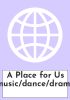 A Place for Us (music/dance/drama)